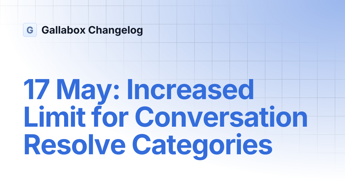 17 May: Increased Limit for Conversation Resolve Categories | Gallabox ...